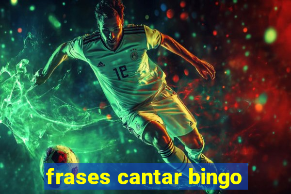 frases cantar bingo